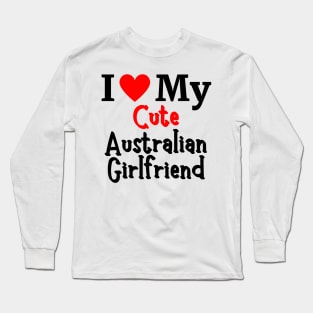 I Love My Cute Australian Girlfriend - Romantic Australia couple Love Long Sleeve T-Shirt